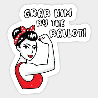 Grab him by the ballot! Feminist election items, Anti trump slogan, Funny woman power shirt Sticker